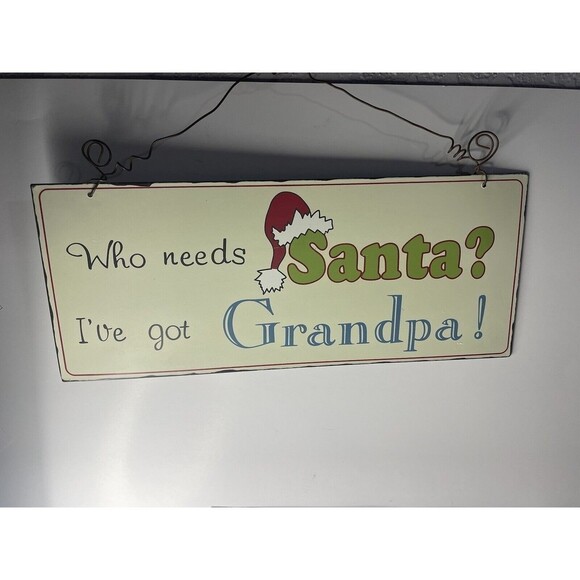Christmas Sign Who needs Santa? I’ve got Grandpa!” Metal Sign - Picture 3 of 8